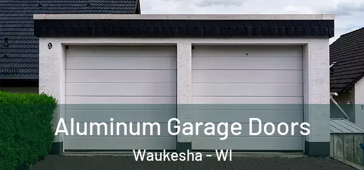  Aluminum Garage Doors Waukesha - WI