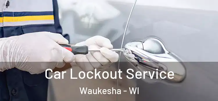  Car Lockout Service Waukesha - WI