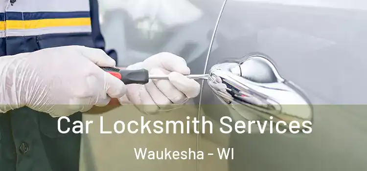  Car Locksmith Services Waukesha - WI