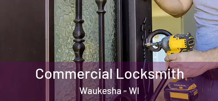  Commercial Locksmith Waukesha - WI