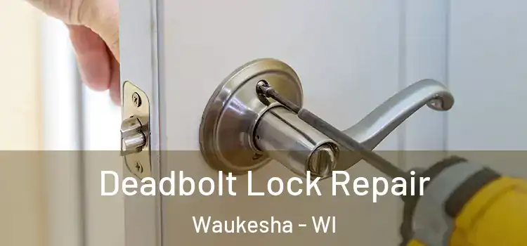  Deadbolt Lock Repair Waukesha - WI