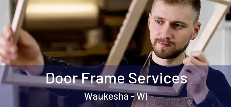  Door Frame Services Waukesha - WI