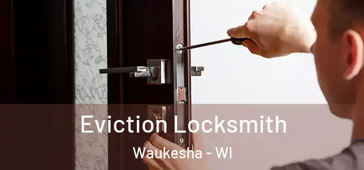 Eviction Locksmith Waukesha - WI