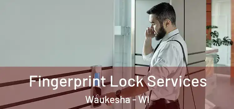  Fingerprint Lock Services Waukesha - WI