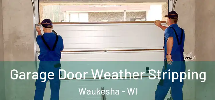  Garage Door Weather Stripping Waukesha - WI