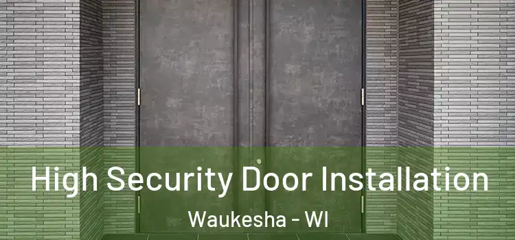 High Security Door Installation Waukesha - WI