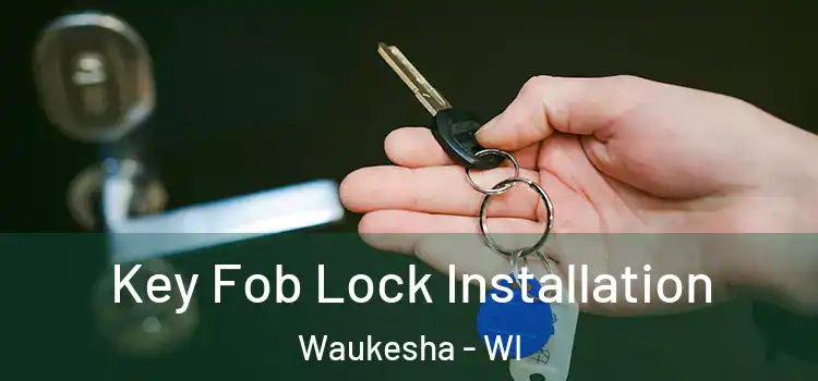  Key Fob Lock Installation Waukesha - WI
