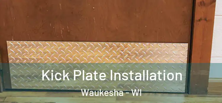  Kick Plate Installation Waukesha - WI