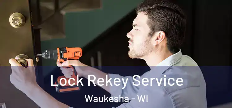  Lock Rekey Service Waukesha - WI