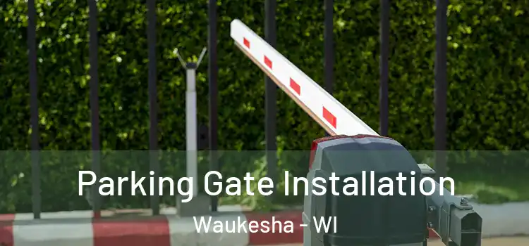 Parking Gate Installation Waukesha - WI