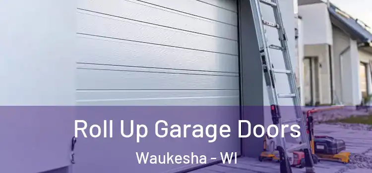  Roll Up Garage Doors Waukesha - WI
