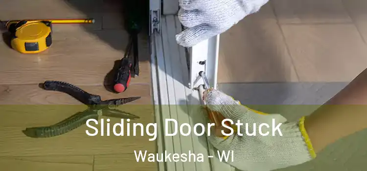  Sliding Door Stuck Waukesha - WI