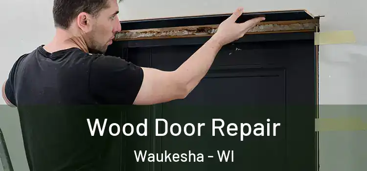  Wood Door Repair Waukesha - WI